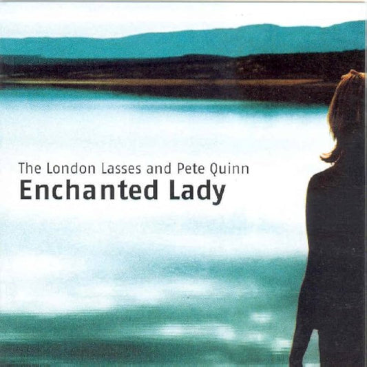 Album cover with a silhouette of a person by a lake and text 'The London Lasses and Pete Quinn Enchanted Lady'.