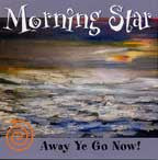 Morning Star-Away Ye Go Now