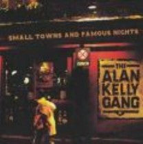 Small Towns & Famous Nights - Alan Kelly Gang