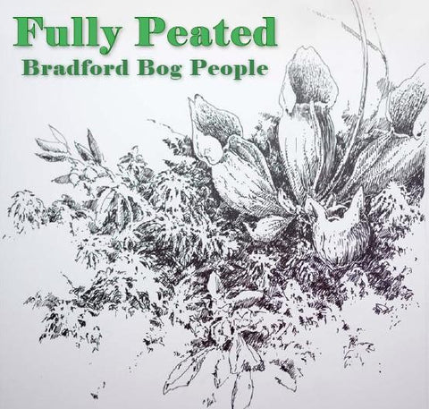 Fully Peated - Bradford Bog People