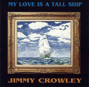 My Love Is A Tall Ship - Jimmy Crowley